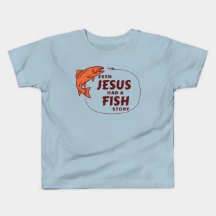 Even Jesus Had a Fish Story Kids T-Shirt